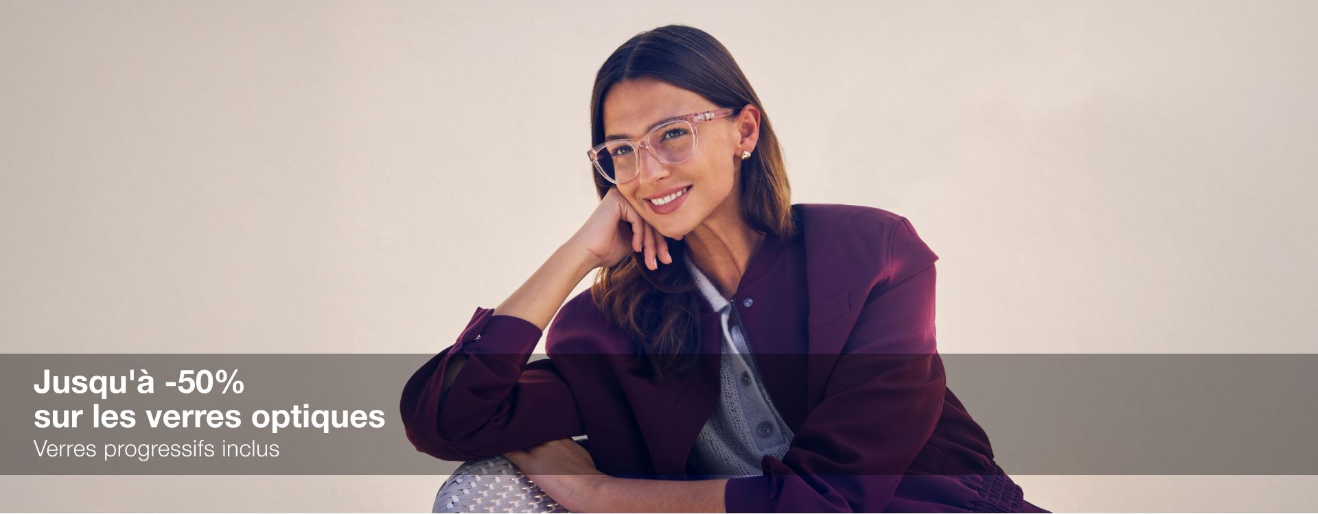 Jusqu’à -50% sur les verres optiques Verres progressifs inclus Jusqu’à -50% sur les verres optiques Verres progressifs inclus